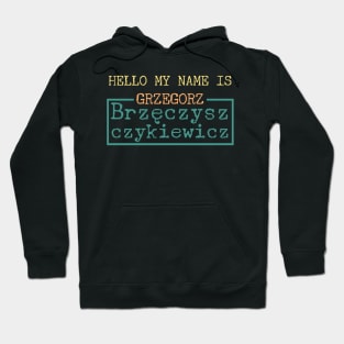 Hello My Name is Grzegorz Brzęczyszczykiewicz Hoodie